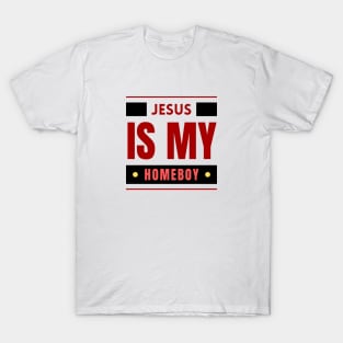 Jesus Is My Homeboy | Christian Saying T-Shirt